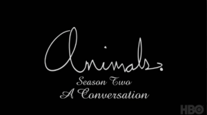 HBO Animals S. 2: A Conversation